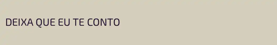 DEIXA QUE EU TE CONTO